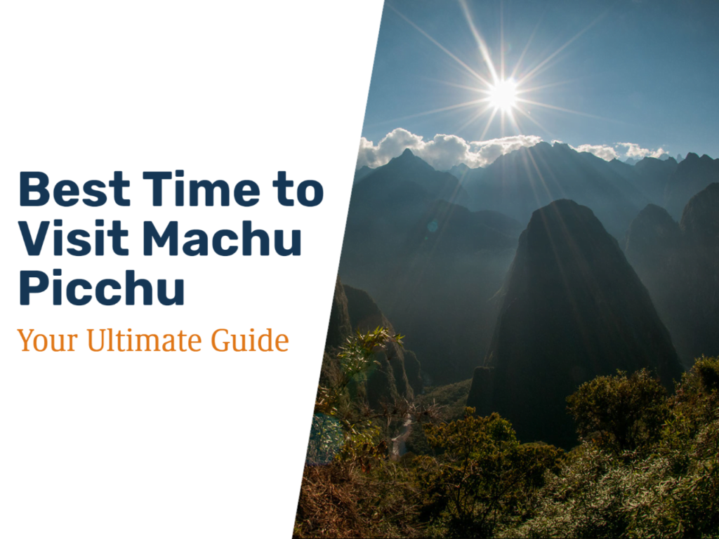 Best Time to Visit Machu Picchu_ Your Ultimate Guide